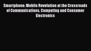[Read book] Smartphone: Mobile Revolution at the Crossroads of Communications Computing and