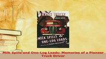 PDF  Milk Spills and OneLog Loads Memories of a Pioneer Truck Driver Ebook