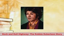 Download  Rock and Roll Highway The Robbie Robertson Story Read Online