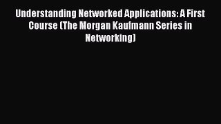 [Read book] Understanding Networked Applications: A First Course (The Morgan Kaufmann Series