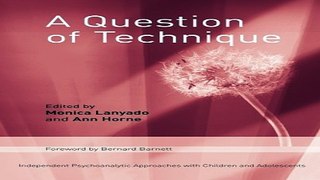 Download A Question of Technique  Independent Psychoanalytic Approaches with Children and