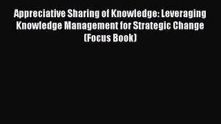 [Read book] Appreciative Sharing of Knowledge: Leveraging Knowledge Management for Strategic