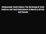 [Read book] Comparative Youth Culture: The Sociology of Youth Cultures and Youth Subcultures