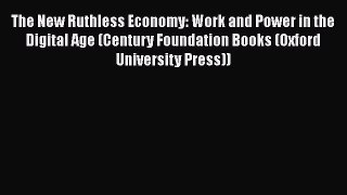 [Read book] The New Ruthless Economy: Work and Power in the Digital Age (Century Foundation
