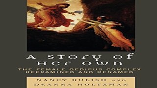 Download A Story of Her Own  The Female Oedipus Complex Reexamined and Renamed