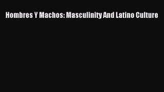 Read Hombres Y Machos: Masculinity And Latino Culture PDF Free