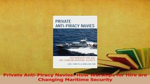 Read  Private AntiPiracy Navies How Warships for Hire are Changing Maritime Security PDF Online