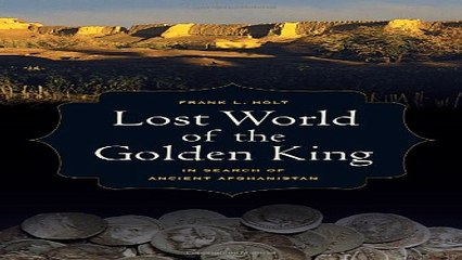 Download Lost World of the Golden King  In Search of Ancient Afghanistan