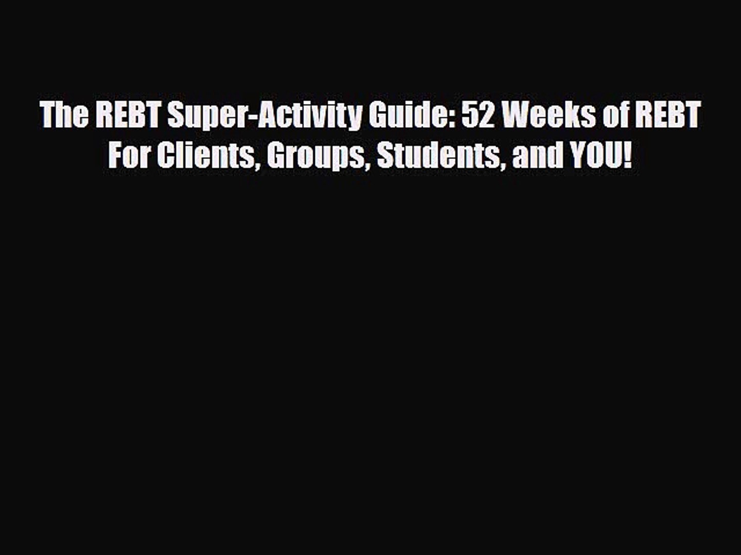 ⁣Download ‪The REBT Super-Activity Guide: 52 Weeks of REBT For Clients Groups Students and YOU!‬