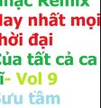Tổng hợp Nhạc Remix, Nhạc Trữ tình remix-Hay nhất mọi thời đại (vol.9.3)