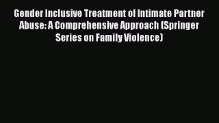 [Read book] Gender Inclusive Treatment of Intimate Partner Abuse: A Comprehensive Approach