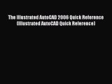 Read The Illustrated AutoCAD 2006 Quick Reference (Illustrated AutoCAD Quick Reference) Ebook