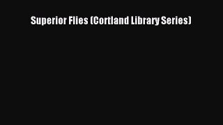Download Superior Flies (Cortland Library Series) Free Books