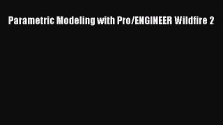 Download Parametric Modeling with Pro/ENGINEER Wildfire 2 Ebook Free