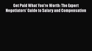 [PDF] Get Paid What You're Worth: The Expert Negotiators' Guide to Salary and Compensation