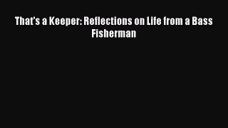 Download That's a Keeper: Reflections on Life from a Bass Fisherman Free Books
