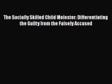 [Read book] The Socially Skilled Child Molester: Differentiating the Guilty from the Falsely