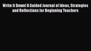 [Read book] Write It Down! A Guided Journal of Ideas Strategies and Reflections for Beginning