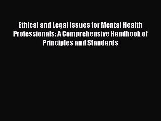 [Read book] Ethical and Legal Issues for Mental Health Professionals: A Comprehensive Handbook