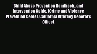 [Read book] Child Abuse Prevention Handbook...and Intervention Guide. (Crime and Violence Prevention