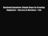 [Read book] Emotional Equations: Simple Steps for Creating Happiness   Success in Business