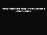 [Read book] Finding God in Silicon Valley--Spiritual Journeys in a High-Tech World [Download]