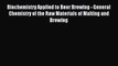 Download Biochemistry Applied to Beer Brewing - General Chemistry of the Raw Materials of Malting