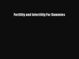 Read Fertility and Infertility For Dummies Ebook Free
