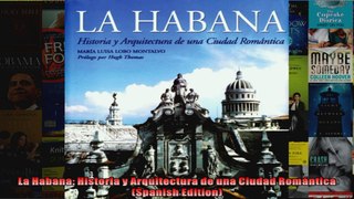 Read  La Habana Historia y Arquitectura de una Ciudad Romántica Spanish Edition  Full EBook
