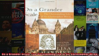 Read  On a Grander Scale The Outstanding Life of Sir Christopher Wren  Full EBook