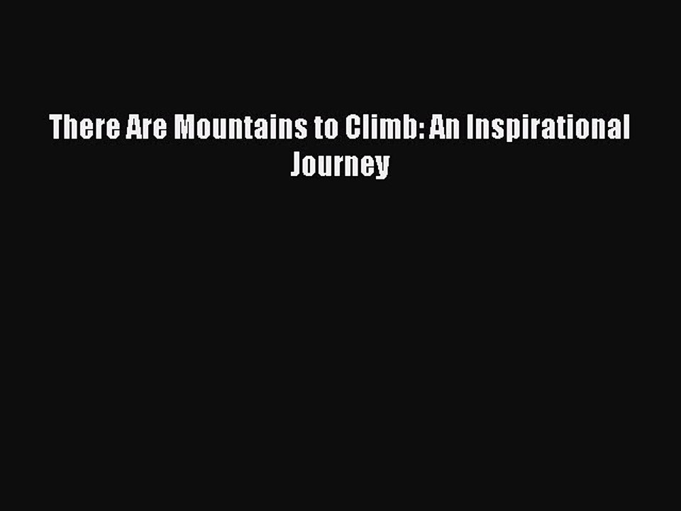 PDF There Are Mountains to Climb: An Inspirational Journey  Read Online