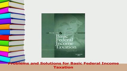 Read  Problems and Solutions for Basic Federal Income Taxation Ebook Free