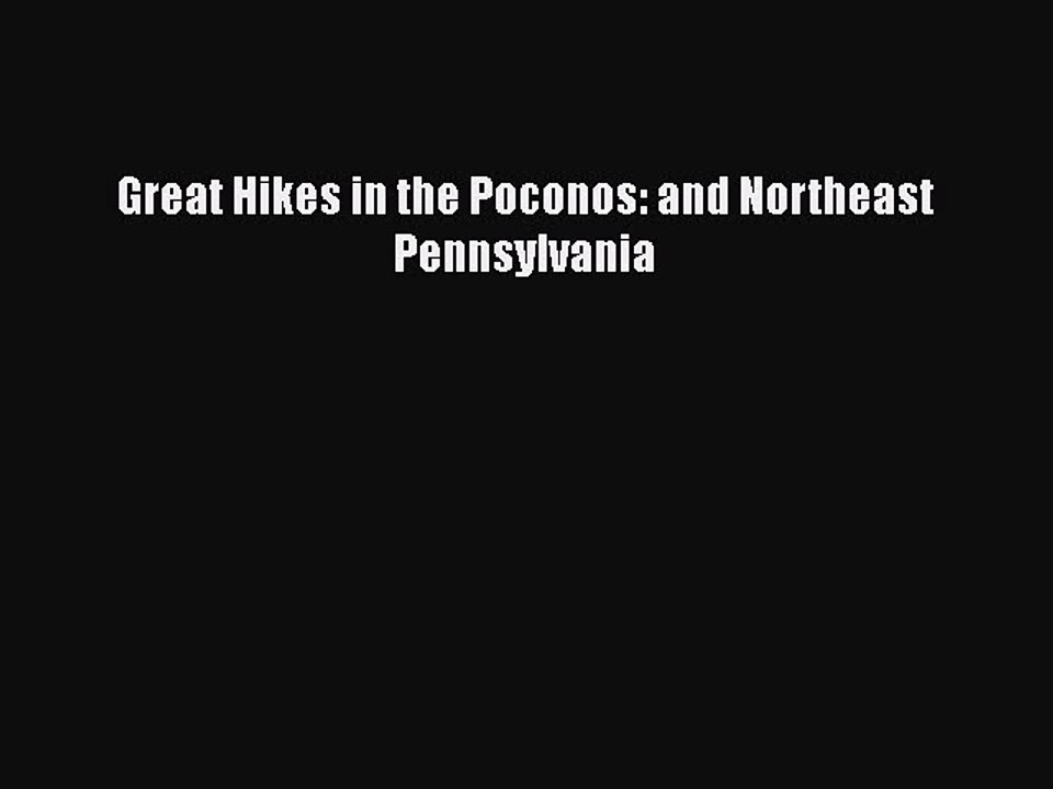 Download Great Hikes in the Poconos: and Northeast Pennsylvania Free Books