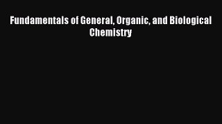 Read Fundamentals of General Organic and Biological Chemistry Ebook Free
