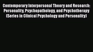 Read Contemporary Interpersonal Theory and Research: Personality Psychopathology and Psychotherapy
