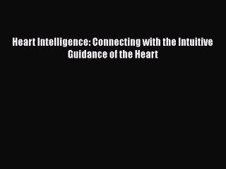 Download Heart Intelligence: Connecting with the Intuitive Guidance of the Heart  EBook