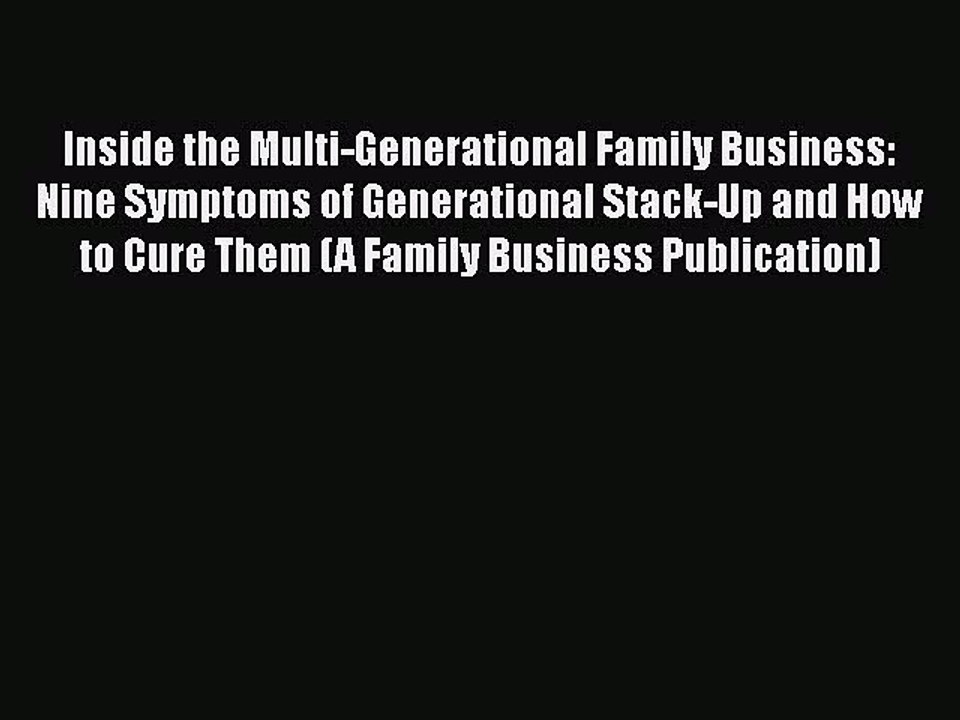 Read Inside the Multi-Generational Family Business: Nine Symptoms of Generational Stack-Up