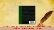 PDF  Java Practice Questions Oracle Certified Associate Java SE 7 Programmer OCAJ  Read Online