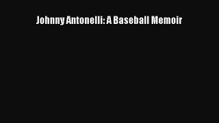 Download Johnny Antonelli: A Baseball Memoir  EBook