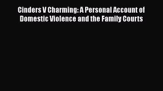 [Read book] Cinders V Charming: A Personal Account of Domestic Violence and the Family Courts