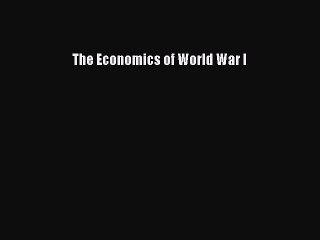 Download The Economics of World War I Free Books