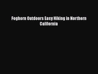 PDF Foghorn Outdoors Easy Hiking in Northern California Free Books