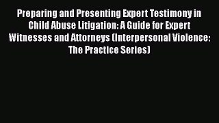 [Read book] Preparing and Presenting Expert Testimony in Child Abuse Litigation: A Guide for