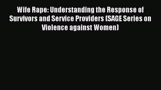 [Read book] Wife Rape: Understanding the Response of Survivors and Service Providers (SAGE