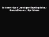 [Read book] An Introduction to Learning and Teaching: Infants through Elementary Age Children