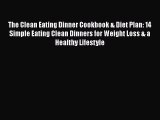 Read The Clean Eating Dinner Cookbook & Diet Plan: 14 Simple Eating Clean Dinners for Weight