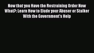 [Read book] Now that you Have the Restraining Order Now What?: Learn How to Elude your Abuser