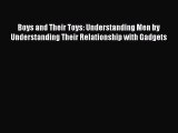 Read Boys and Their Toys: Understanding Men by Understanding Their Relationship with Gadgets