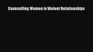 Read Counselling Women in Violent Relationships Ebook Free