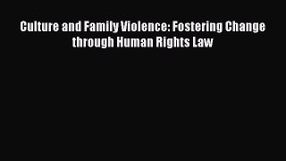 Read Culture and Family Violence: Fostering Change through Human Rights Law Ebook Free
